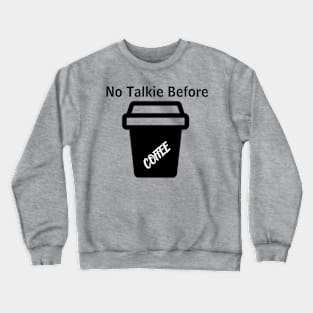 No Talkie Before Coffee Crewneck Sweatshirt